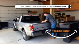 Gator Tonneau Cover Installation Complete Guide